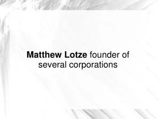 Matthew Lotze founder of several corporations