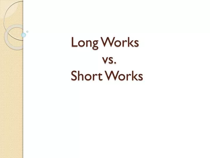 long works vs short works