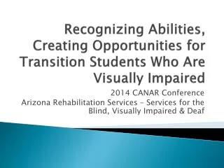 Recognizing Abilities, Creating Opportunities for Transition Students Who Are Visually Impaired