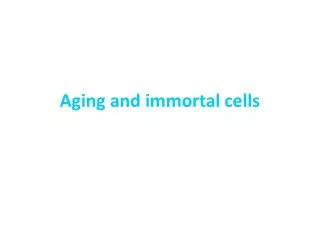 Aging and immortal cells