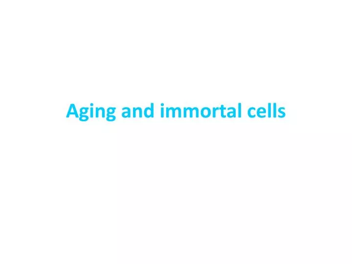 aging and immortal cells
