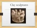 Clay sculptures - slide 1