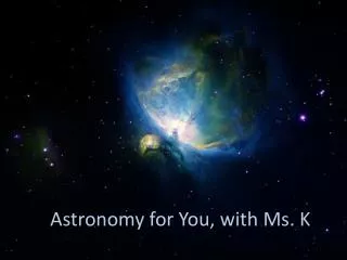 Astronomy for You, with Ms. K