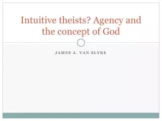 Intuitive theists? Agency and the concept of God
