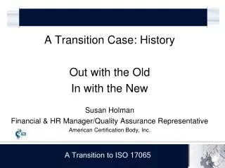 A Transition Case: History Out with the Old In with the New Susan Holman