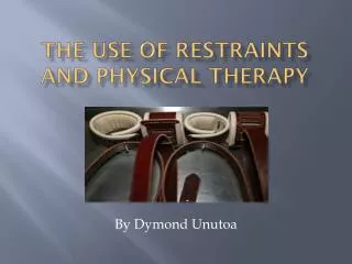 The Use of Restraints and Physical Therapy