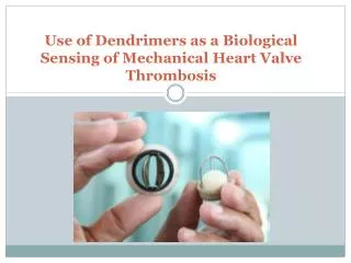 Use of D endrimers as a Biological S ensing of Mechanical H eart V alve T hrombosis