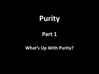 Purity Part 1 What’s Up With Purity?