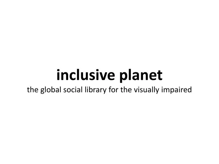 inclusive planet the global social library for the visually impaired