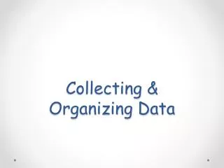 Collecting &amp; Organizing Data