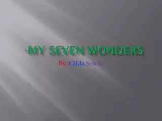 - My seven wonders