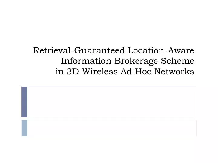 retrieval guaranteed location aware information brokerage scheme in 3d wireless ad hoc networks