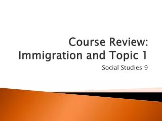 Course Review: Immigration and Topic 1