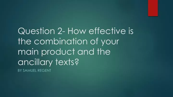 question 2 how effective is the combination of your main product and the ancillary texts