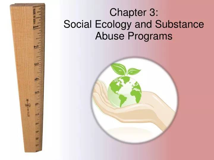 chapter 3 social ecology and substance abuse programs