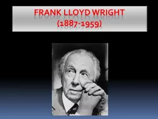 Frank Lloyd Wright (1887-1959)