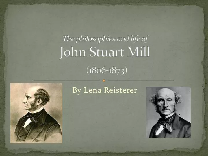 the philosophies and life of john stuart mill 1806 1873
