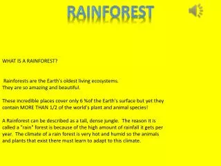 WHAT IS A RAINFOREST? Rainforests are the Earth's oldest living ecosystems.