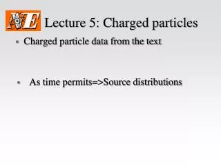 Lecture 5: Charged particles