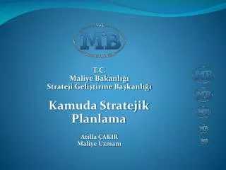 T.C. Maliye Bakanlığı Strateji Geliştirme Başkanlığı Kamuda Stratejik Planlama Atilla ÇAKIR