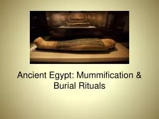 Ancient Egypt: Mummification &amp; Burial Rituals