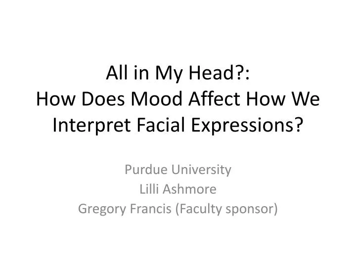 all in my head how does mood affect how we interpret facial expressions