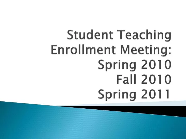 student teaching enrollment meeting spring 2010 fall 2010 spring 2011
