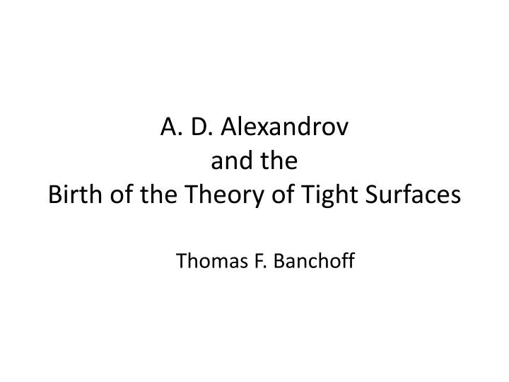 a d alexandrov and the birth of the theory of tight surfaces