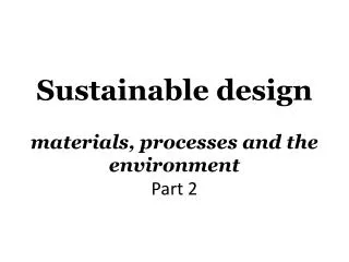 Sustainable design materials, processes and the environment Part 2