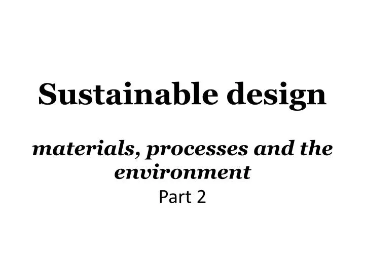 sustainable design materials processes and the environment part 2