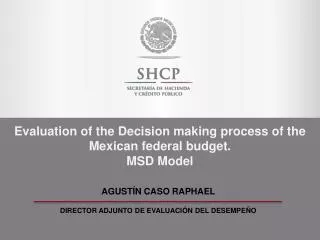 Evaluation of the Decision making process of the Mexican federal budget. MSD Model