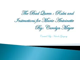 The Bad Queen : Rules and Instructions for Marie Antoinette By: Carolyn Meyer