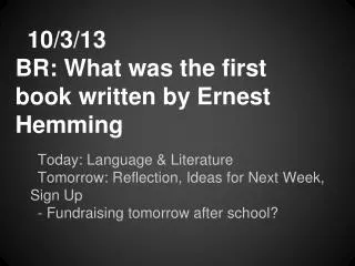 10/3/13 BR: What was the first book written by Ernest Hemming