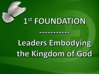 1 st FOUNDATION ----------- Leaders Embodying the Kingdom of God