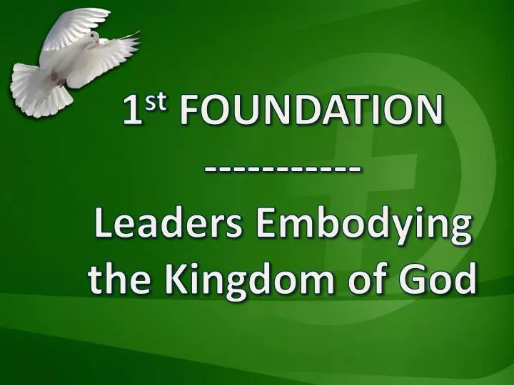 1 st foundation leaders embodying the kingdom of god