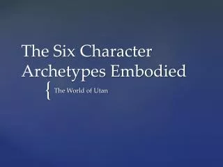 The Six Character Archetypes Embodied