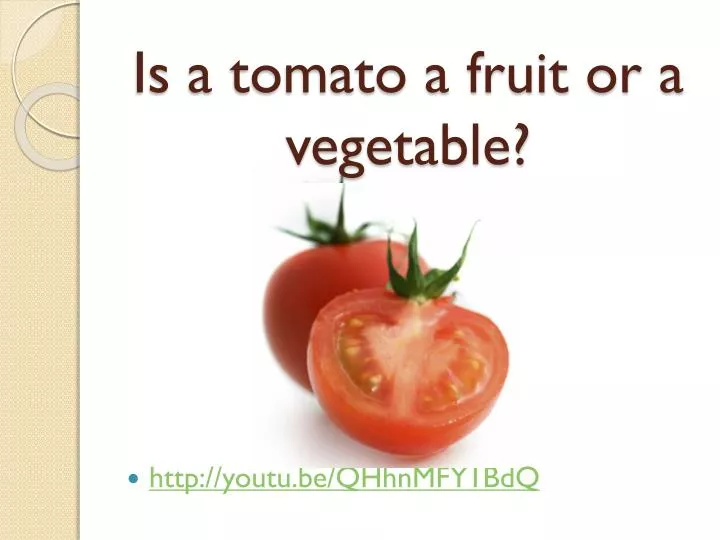 is a tomato a fruit or a vegetable