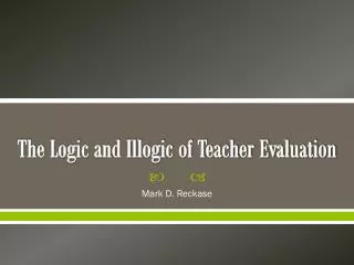 The Logic and Illogic of Teacher Evaluation