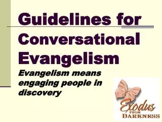 Guidelines for Conversationa l Evangelism Evangelism means engaging people in discovery