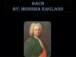 Bach By: Monisha Ragland