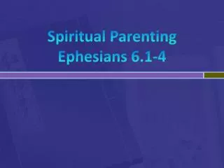 Spiritual Parenting Ephesians 6.1-4