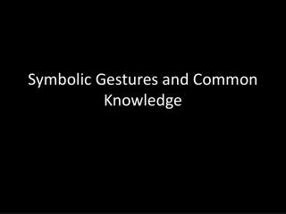 Symbolic Gestures and Common Knowledge