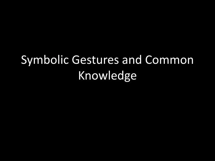 symbolic gestures and common knowledge