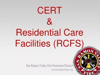 CERT &amp; Residential Care Facilities (RCFS)
