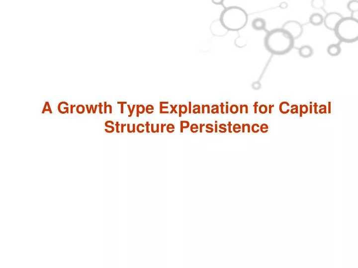 a growth type explanation for capital structure persistence