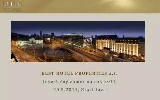 BEST HOTEL PROPERTIES a.s. Investičný zámer na rok 2011 20.5.2011, Bratislava
