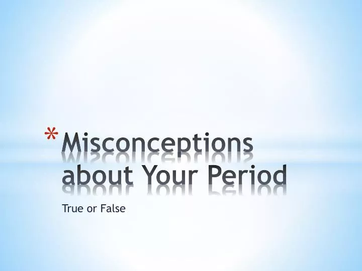 misconceptions about y our period