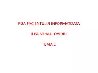 fisa pacientului informatizata ilea mihail ovidiu tema 2