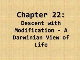 Chapter 22: Descent with Modification - A Darwinian View of Life
