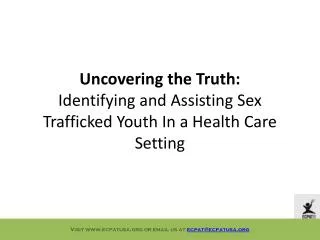Uncovering the Truth: Identifying and Assisting Sex Trafficked Youth In a Health Care Setting